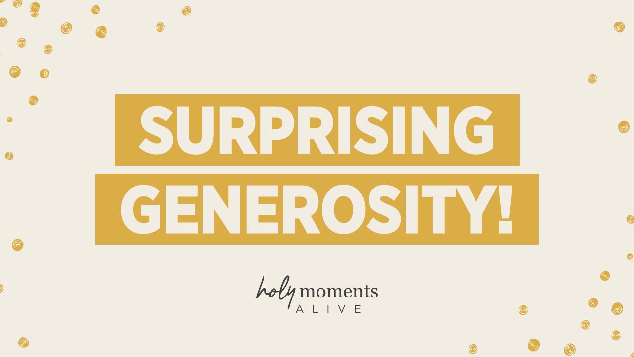 surprising generosity!